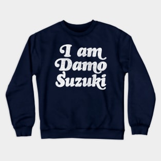 I Am Damo Suzuki! Crewneck Sweatshirt